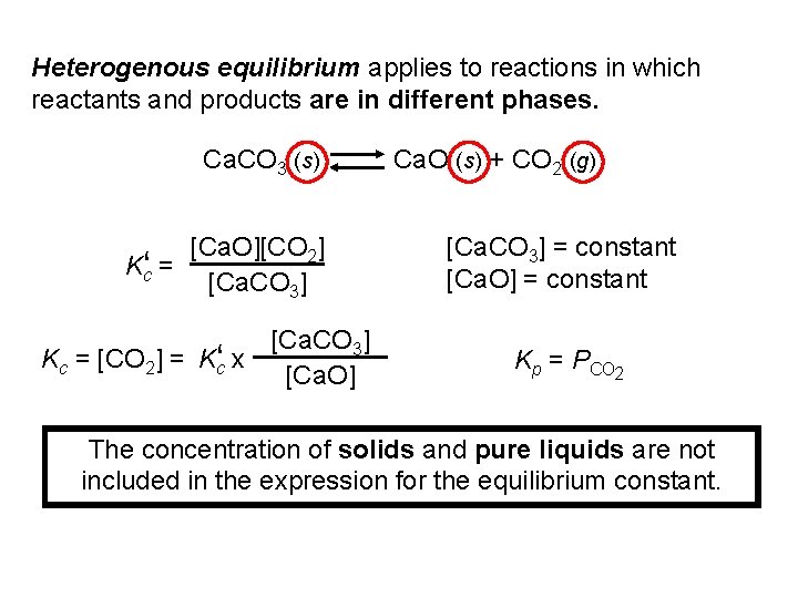 Heterogenous equilibrium applies to reactions in which reactants and products are in different phases.