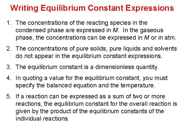 Writing Equilibrium Constant Expressions 1. The concentrations of the reacting species in the condensed