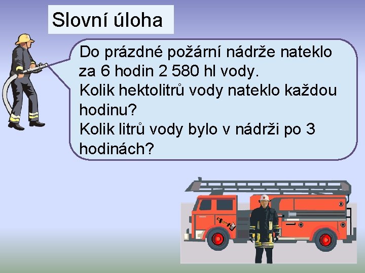 Slovní úloha Do prázdné požární nádrže nateklo za 6 hodin 2 580 hl vody.
