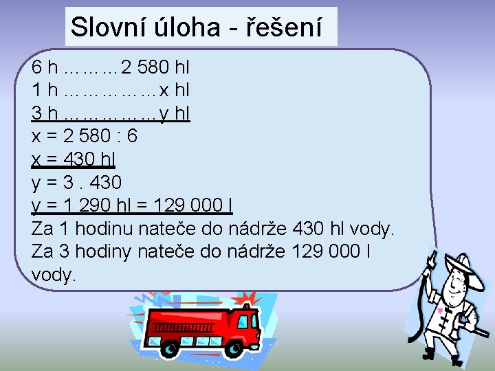 Slovní úloha - řešení 6 h ……… 2 580 hl 1 h ……………x hl