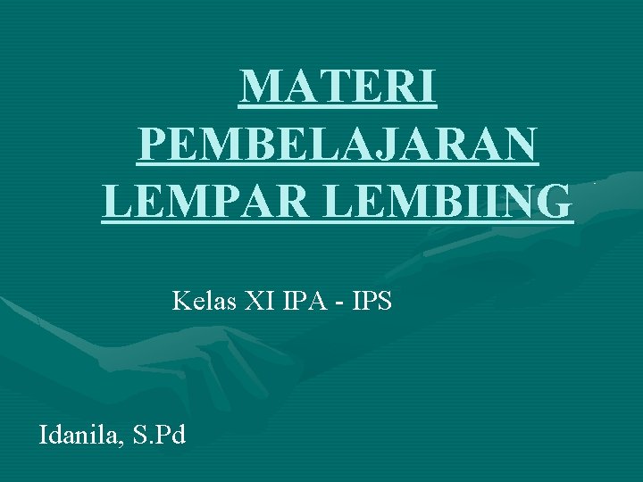 MATERI PEMBELAJARAN LEMPAR LEMBIING Kelas XI IPA - IPS Idanila, S. Pd 