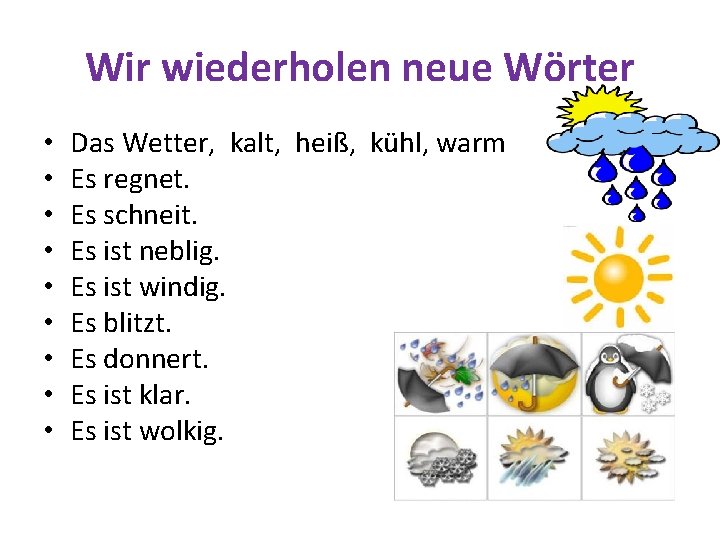 Wir wiederholen neue Wörter • • • Das Wetter, kalt, heiß, kühl, warm Es