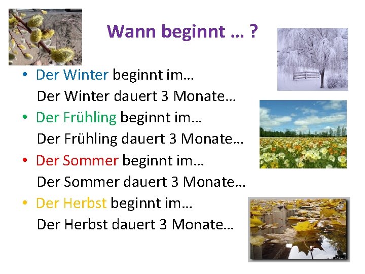 Wann beginnt … ? • Der Winter beginnt im… Der Winter dauert 3 Monate…