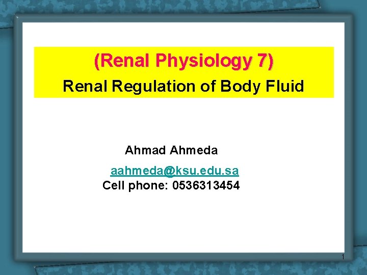 (Renal Physiology 7) Renal Regulation of Body Fluid Ahmad Ahmeda aahmeda@ksu. edu. sa Cell