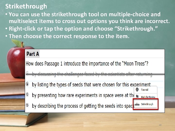 Strikethrough • You can use the strikethrough tool on multiple-choice and multiselect items to