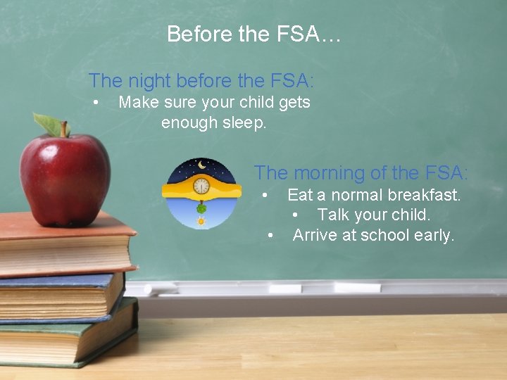 Before the FSA… The night before the FSA: • Make sure your child gets