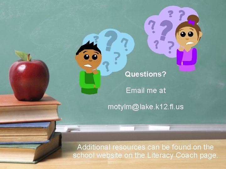 Questions? Email me at motylm@lake. k 12. fl. us Additional resources can be found