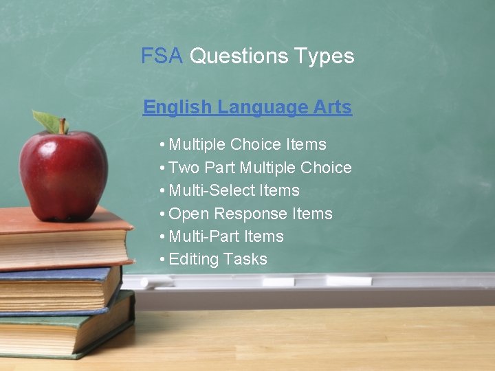 FSA Questions Types English Language Arts • Multiple Choice Items • Two Part Multiple