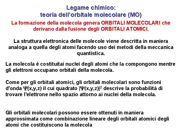 Legame chimico: teoria dell’orbitale molecolare (MO) La formazione della molecola genera ORBITALI MOLECOLARI che