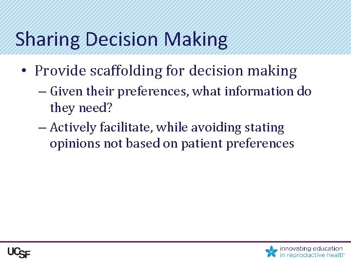 Sharing Decision Making • Provide scaffolding for decision making – Given their preferences, what