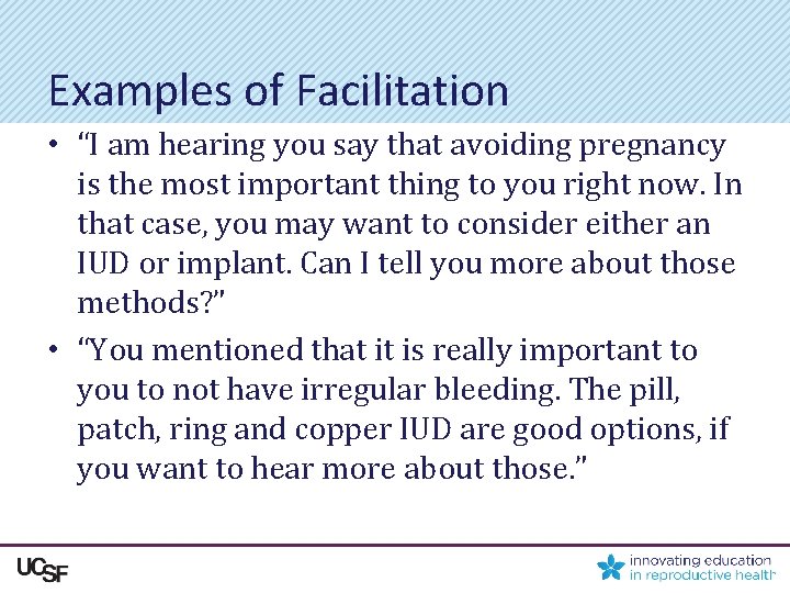 Examples of Facilitation • “I am hearing you say that avoiding pregnancy is the