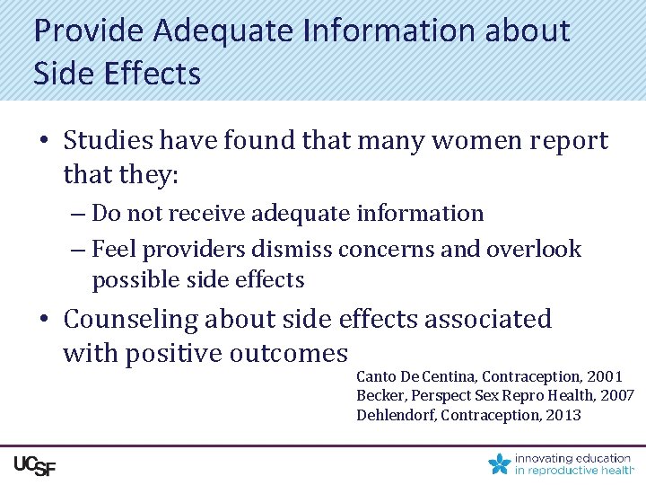 Provide Adequate Information about Side Effects • Studies have found that many women report