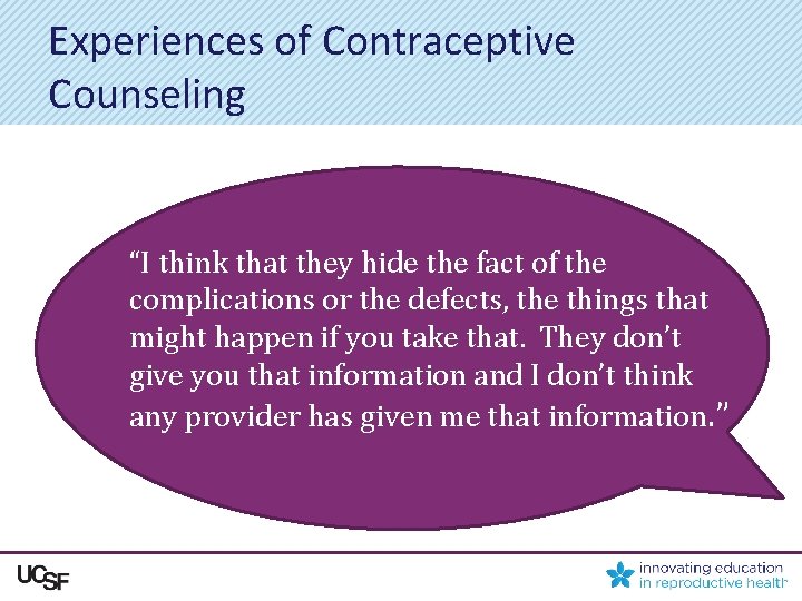 Experiences of Contraceptive Counseling “I think that they hide the fact of the complications