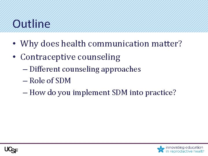 Outline • Why does health communication matter? • Contraceptive counseling – Different counseling approaches