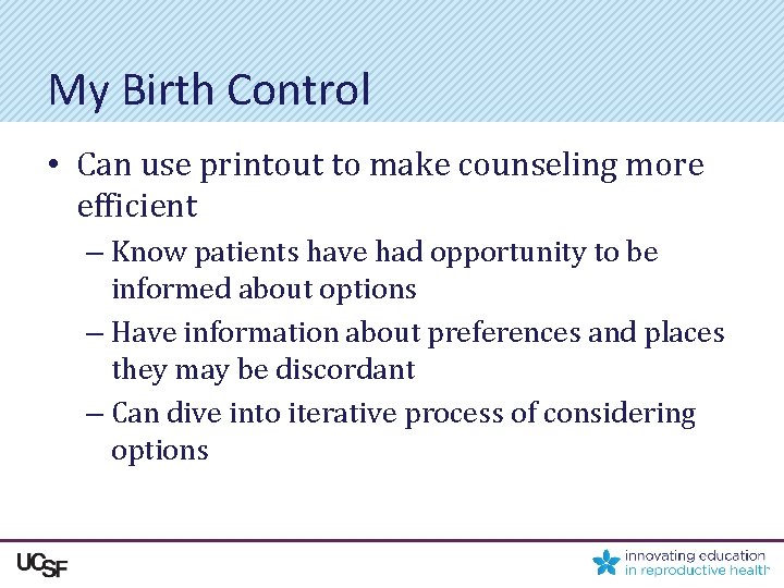 My Birth Control • Can use printout to make counseling more efficient – Know