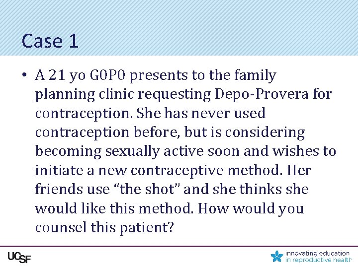 Case 1 • A 21 yo G 0 P 0 presents to the family