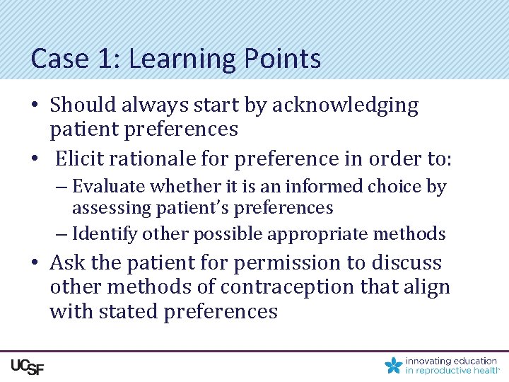 Case 1: Learning Points • Should always start by acknowledging patient preferences • Elicit