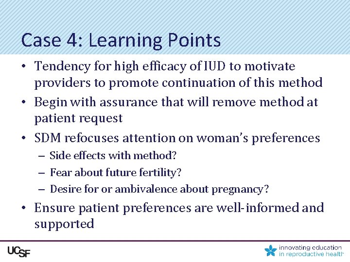 Case 4: Learning Points • Tendency for high efficacy of IUD to motivate providers