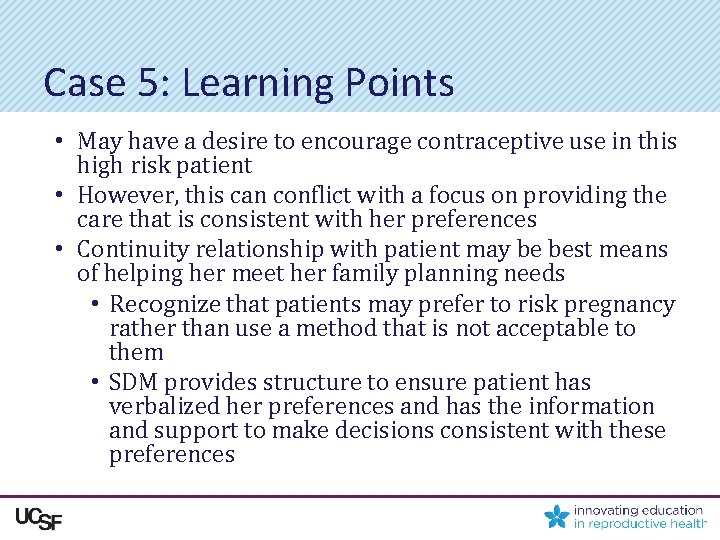 Case 5: Learning Points • May have a desire to encourage contraceptive use in