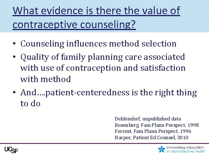 What evidence is there the value of contraceptive counseling? • Counseling influences method selection