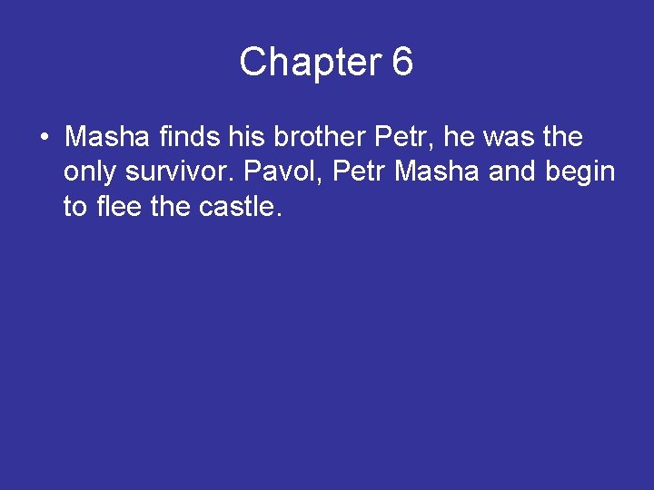 Chapter 6 • Masha finds his brother Petr, he was the only survivor. Pavol,