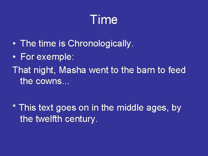 Time • The time is Chronologically. • For exemple: That night, Masha went to