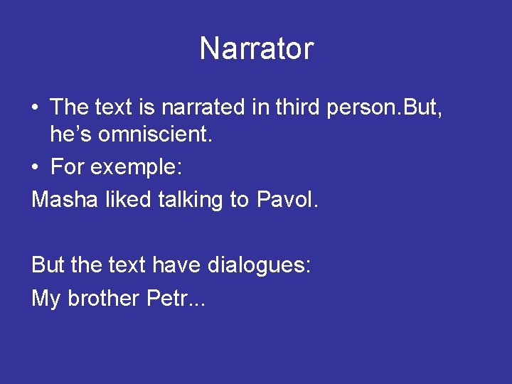 Narrator • The text is narrated in third person. But, he’s omniscient. • For