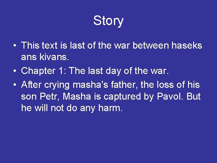 Story • This text is last of the war between haseks ans kivans. •