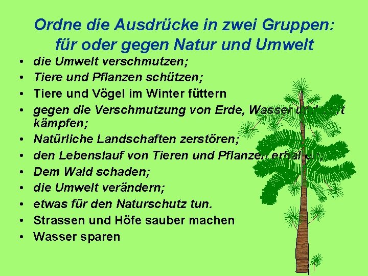 Ordne die Ausdrücke in zwei Gruppen: für oder gegen Natur und Umwelt • •