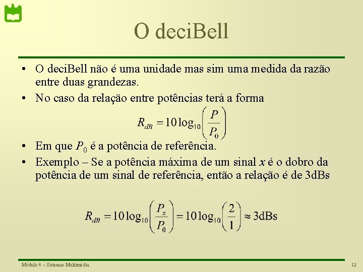 O deci. Bell • O deci. Bell não é uma unidade mas sim uma