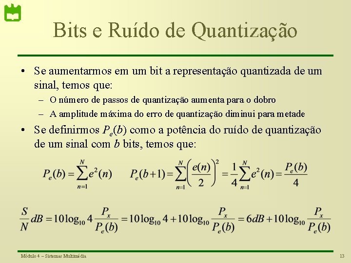 Bits e Ruído de Quantização • Se aumentarmos em um bit a representação quantizada
