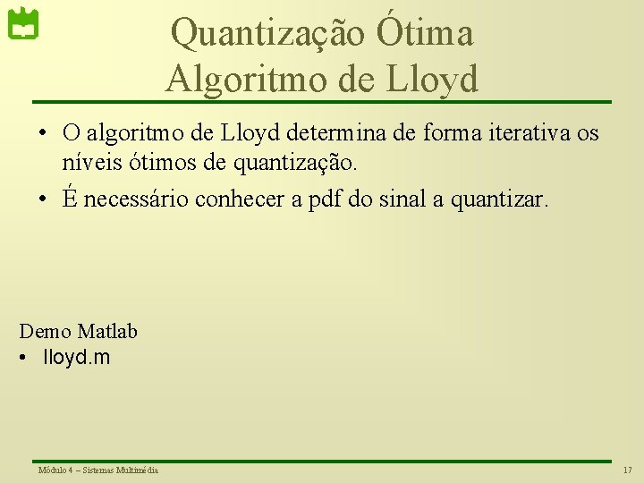 Quantização Ótima Algoritmo de Lloyd • O algoritmo de Lloyd determina de forma iterativa