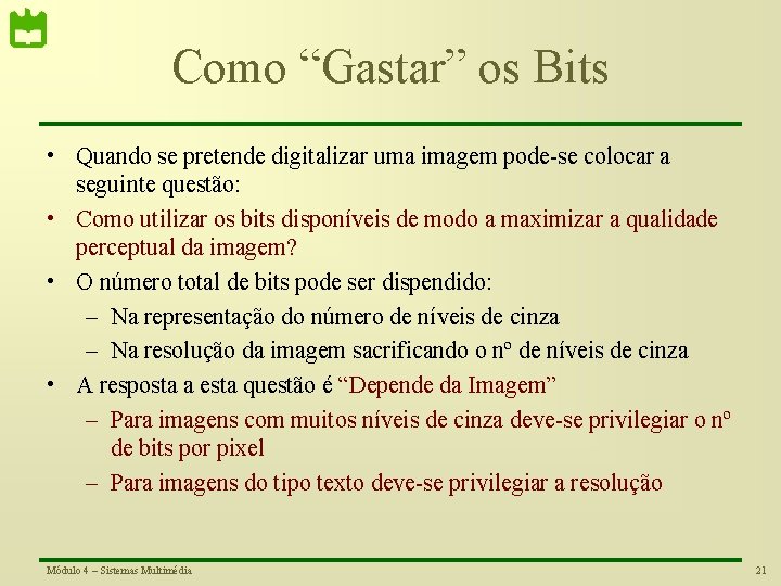 Como “Gastar” os Bits • Quando se pretende digitalizar uma imagem pode-se colocar a