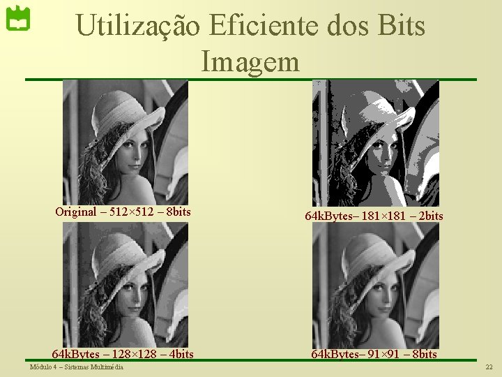 Utilização Eficiente dos Bits Imagem Original – 512× 512 – 8 bits 64 k.
