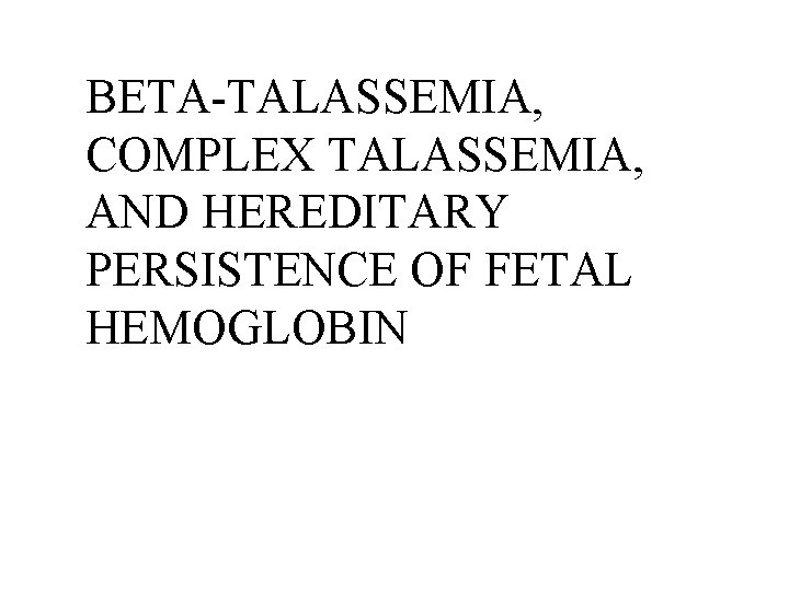 BETA-TALASSEMIA, COMPLEX TALASSEMIA, AND HEREDITARY PERSISTENCE OF FETAL HEMOGLOBIN 