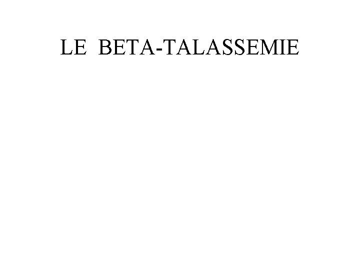 LE BETA-TALASSEMIE 