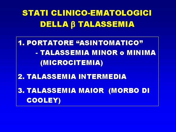 STATI CLINICO-EMATOLOGICI DELLA TALASSEMIA 1. PORTATORE “ASINTOMATICO” - TALASSEMIA MINOR o MINIMA (MICROCITEMIA) 2.