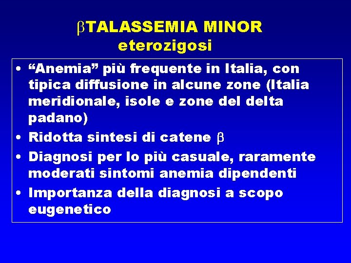  TALASSEMIA MINOR eterozigosi • “Anemia” più frequente in Italia, con tipica diffusione in