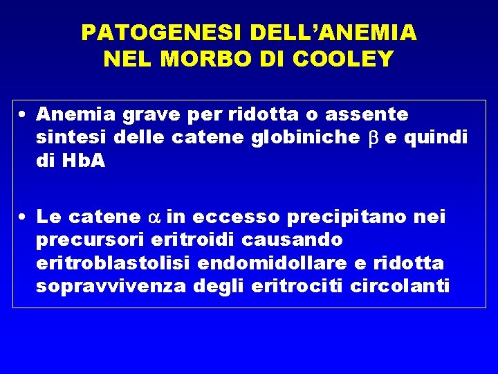 PATOGENESI DELL’ANEMIA NEL MORBO DI COOLEY • Anemia grave per ridotta o assente sintesi