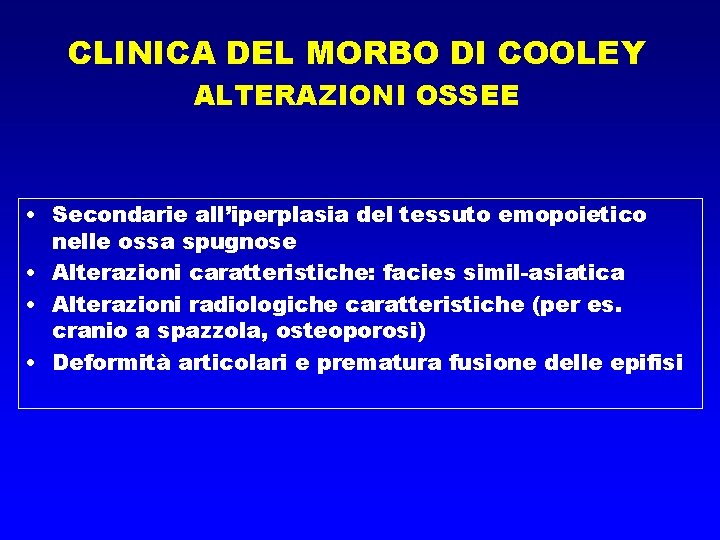 CLINICA DEL MORBO DI COOLEY ALTERAZIONI OSSEE • Secondarie all’iperplasia del tessuto emopoietico nelle