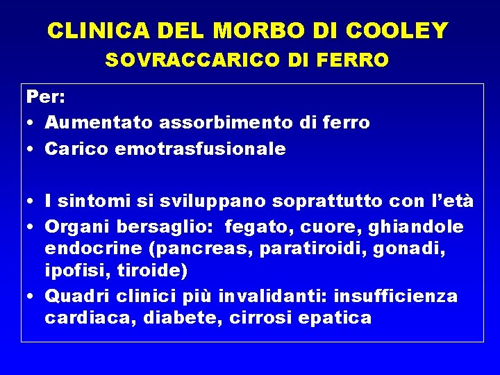 CLINICA DEL MORBO DI COOLEY SOVRACCARICO DI FERRO Per: • Aumentato assorbimento di ferro