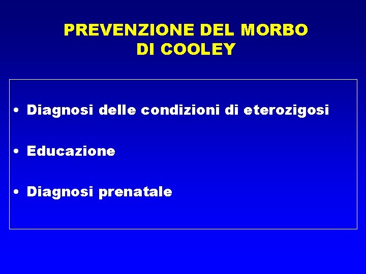 PREVENZIONE DEL MORBO DI COOLEY • Diagnosi delle condizioni di eterozigosi • Educazione •