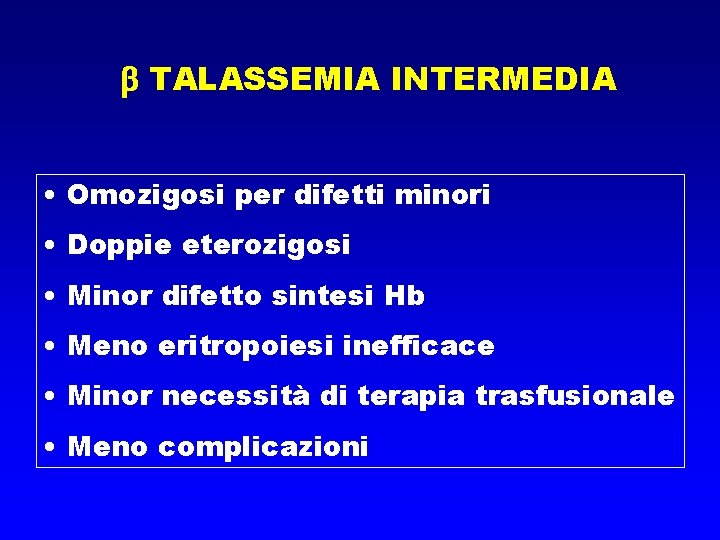  TALASSEMIA INTERMEDIA • Omozigosi per difetti minori • Doppie eterozigosi • Minor difetto