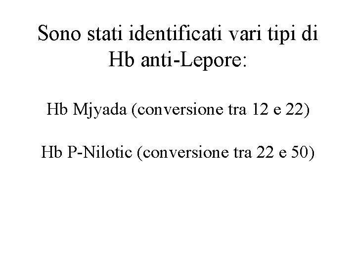 Sono stati identificati vari tipi di Hb anti-Lepore: Hb Mjyada (conversione tra 12 e