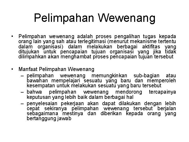 Pelimpahan Wewenang • Pelimpahan wewenang adalah proses pengalihan tugas kepada orang lain yang sah