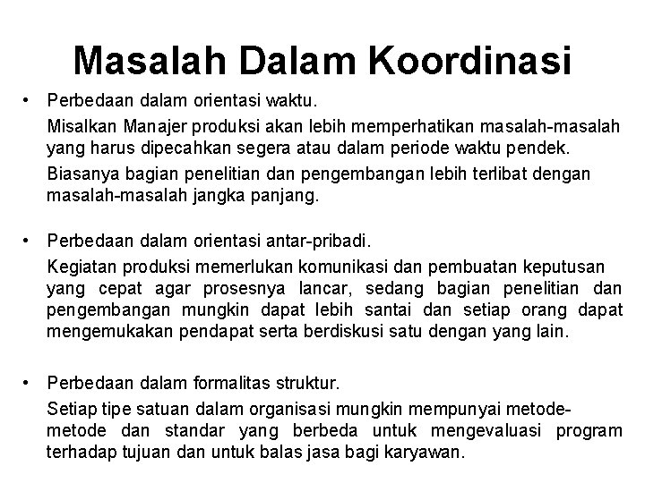 Masalah Dalam Koordinasi • Perbedaan dalam orientasi waktu. Misalkan Manajer produksi akan lebih memperhatikan