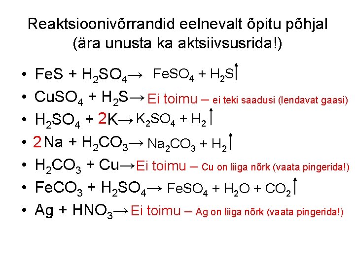 Reaktsioonivõrrandid eelnevalt õpitu põhjal (ära unusta ka aktsiivsusrida!) • • Fe. S + H