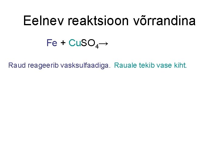 Eelnev reaktsioon võrrandina Fe + Cu. SO 4→ Fe. SO 4 + Cu Raud