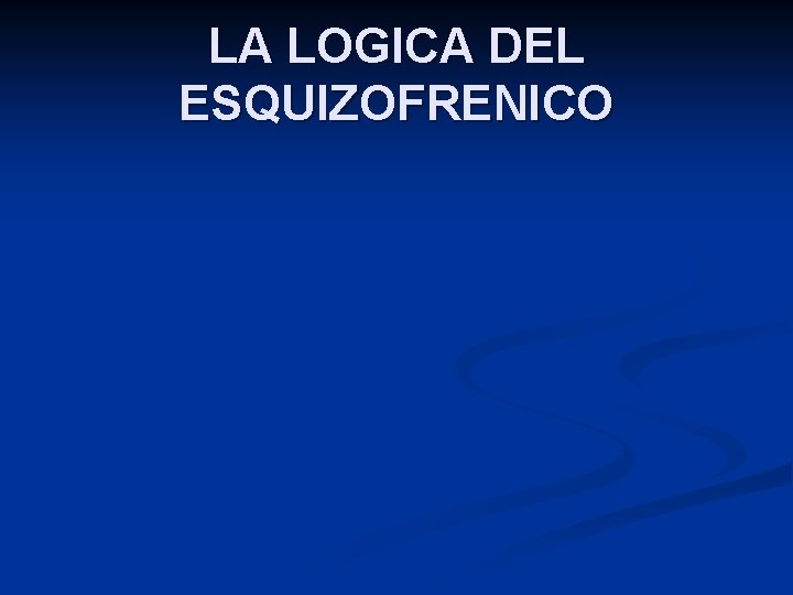LA LOGICA DEL ESQUIZOFRENICO 