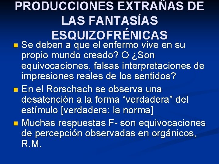 PRODUCCIONES EXTRAÑAS DE LAS FANTASÍAS ESQUIZOFRÉNICAS Se deben a que el enfermo vive en